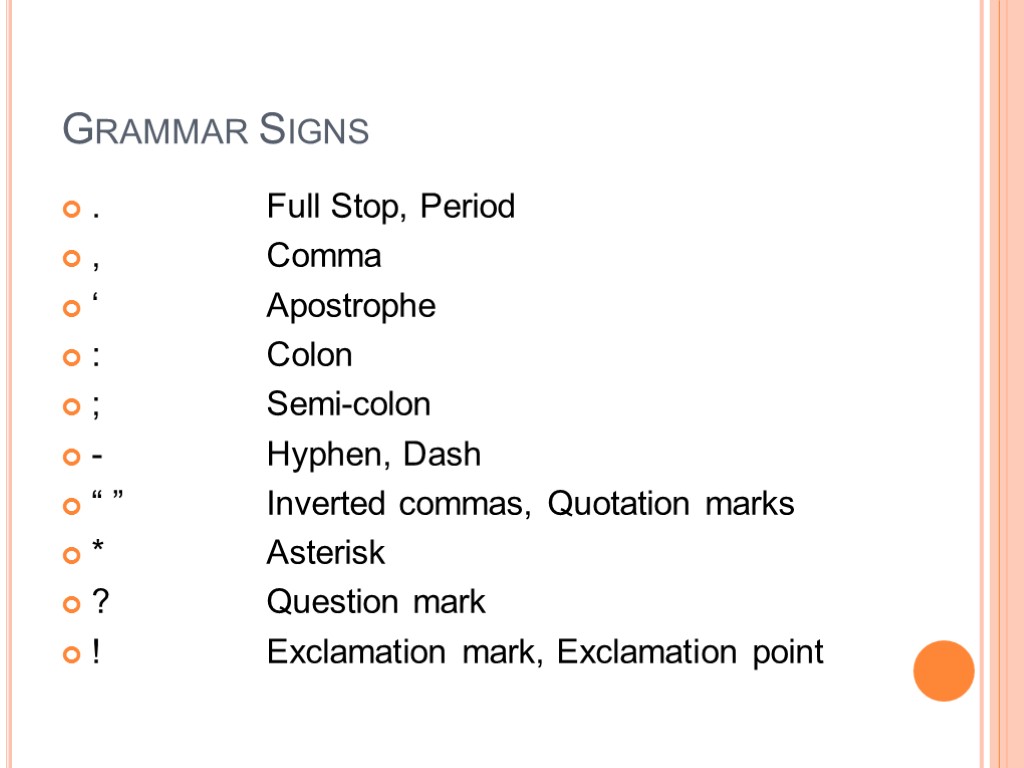 Grammar Signs . Full Stop, Period , Comma ‘ Apostrophe : Colon ; Semi-colon